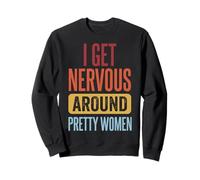 I Get Nervous Around Pretty Women Felpa