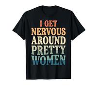 I Get Nervous Around Pretty Women Maglietta