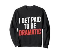 I Get Paid To Be Dramatic Attore teatrale Performer ||- Felpa
