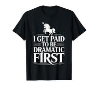 I Get Paid To Be Dramatic ----- Maglietta