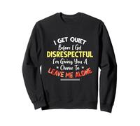 I Get Quiet Before I Get Disrespectful I'm Giving A Chance Felpa