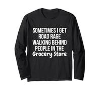 I Get Road Rage Walking Behind People in The Grocery Store Maglia a Manica
