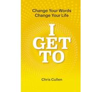 I Get To: Change Your Words Change Your Life