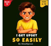 I Get Upset So Easily: An Illustrated Story to Help Kids Manage Emotions, Stay Calm, and Respond Better