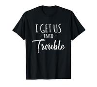 I Get Us Into Trouble Gift - Funny Best Friend Maglietta