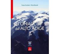 I ghiacciai dell'Alto Adige. Le modifiche del clima e le conseguenze sul paesaggio d'alta quota nella Provincia Autonoma di Bolzano