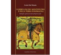 I Ghibellini del Montefeltro e della terra di Romagna. Battaglie e gloria fra ta