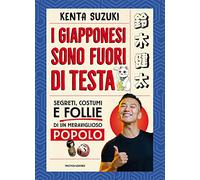 Libri Suzuki Kenta - I Giapponesi Sono Fuori Di Testa. Segreti, Costumi E Follie