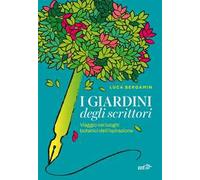 I GIARDINI DEGLI SCRITTORI - BERGAMIN LUCA - EDT