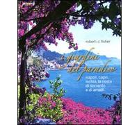 I giardini del paradiso. Napoli, Capri, Ischia, la costa di Sorrento e di Amalfi. Ediz. illustrata