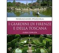 I giardini di Firenze e della Toscana. Guida completa