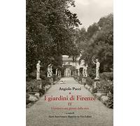 I Giardini di Firenze. Vol. 4. Giardini e Orti Privati della Città