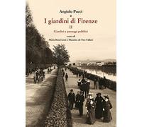 I giardini di Firenze. Ediz. illustrata. Giardini e paesaggi pubblici (Vol. 2)