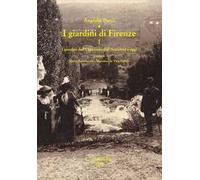 I giardini di Firenze. Ediz. illustrata. Vol. 1: I giardini dell'Occidente dall'antichità a oggi. Un quadro generale di riferimento