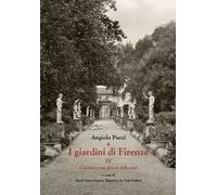 I giardini di Firenze. Ediz. illustrata. Vol. 4: Giardini e orti privati della città
