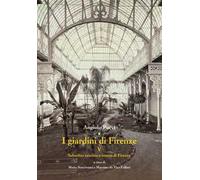 I giardini di Firenze. Ediz. illustrata. Vol. 5: Suburbio vecchio e nuovo di Firenze