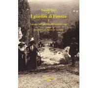 I giardini di Firenze. Vol. 1: I giardini dell'Occidente dall'ant
