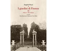 I giardini di Firenze. Vol. 3: Palazzi e ville medicee - 2016 - O