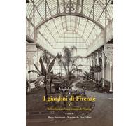 I giardini di Firenze. Vol. 5: Suburbio vecchio e nuovo di Firenz