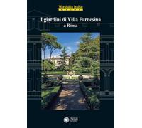 I giardini di villa Farnesina a Roma. Ediz. a colori