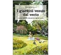 I giardini venuti dal vento. Come ho costruito il mio giardino «secondo natura»