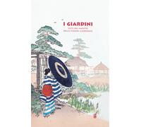 I giardini. Visti dai maestri della stampa giapponese - Sefrioui Anne