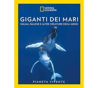 I GIGANTI DEI MARI - SQUALI, BALENE E ALTRE CREATURE DEGLI ABISSI - BELLOSI