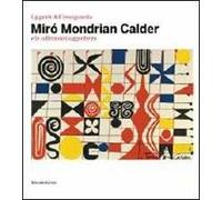 I giganti dell'avanguardia. Miró Mondrian Calder e le collezioni Guggenheim. Catalogo della mostra (Vercelli, 3 marzo-10 giugno 2012). Ediz. illustrata