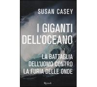 I giganti dell'oceano. La battaglia dell'uomo contro la furia delle onde