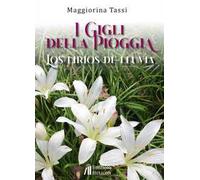 I gigli della pioggia-Los lirios de lluvia. Ediz. bilingue