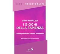 I giochi della sapienza. Liberare gli affetti alla scuola di Teresa d'Avila