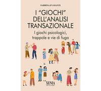I «giochi» dell'analisi transazionale. I giochi psicologici, trappole e vi...