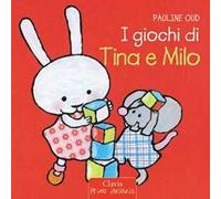 I giochi di Tina e Milo. Ediz. illustrata