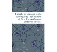 I giochi di vantaggio del libro quinto del trattato di Don Pietro Carrera