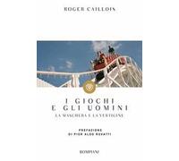 I giochi e gli uomini. La maschera e la vertigine