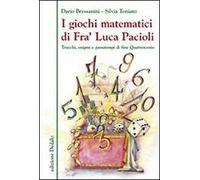 I giochi matematici di fra' Luca Pacioli. Trucchi, enigmi e passatempi di fine Quattrocento