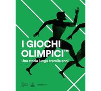 I Giochi Olimpici. Una storia lunga tremila anni