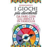 I giochi più divertenti da fare con gli amici e in famiglia. Tante attività da svolgere in casa per passare il tempo in allegria