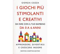 I giochi più stimolanti e creativi da fare con il tuo bambino da 0 a 6 anni. Apprendere, divertirsi e crescere insieme