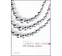 I gioielli degli Scarpa-The Scarpa jewels. Ediz. bilingue