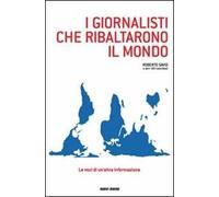 I giornalisti che ribaltarono il mondo. Le voci di un'altra informazione