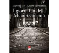 I giorni bui della Milano violenta. Ediz. integrale