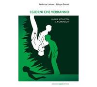 I giorni che verranno. La mia vita con il Parkinson