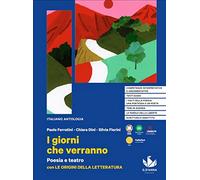 I giorni che verranno. Poesia e teatro con Le origini della letteratura. Per le Scuole superiori