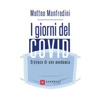 I giorni del covid. Cronaca di una pandemia - Manfredini Matteo