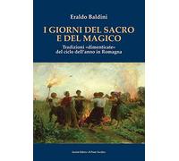 I giorni del sacro e del magico. Tradizioni «dimenticate» del ciclo dell'anno in Romagna