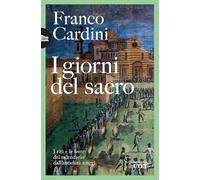 I giorni del sacro. I riti e le feste del calendario dall'antichità a oggi
