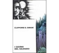 I giorni del silenzio - Clifford Simak D.
