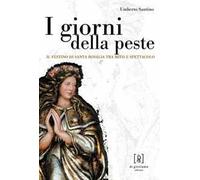 I giorni della peste. Il festino di santa Rosalia tra mito e spettacolo