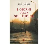 I giorni della solitudine - Sassi Ida